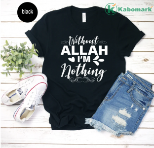 Islamic Without Allah I'm Nothing Unisex T-shirt, Islamic Tee, Muslim Shirt, Ramadan Gift, Islamic Gift